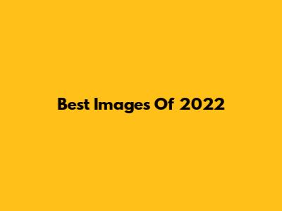 Best Images Of 2022