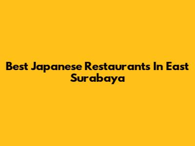 Best Japanese Restaurants In East Surabaya