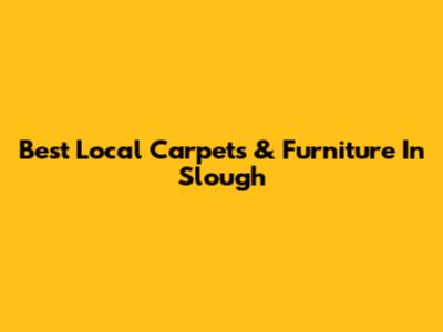 Best Local Carpets & Furniture In Slough