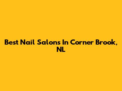 Best Nail Salons In Corner Brook, NL