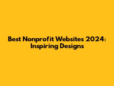 Best Nonprofit Websites 2024: Inspiring Designs