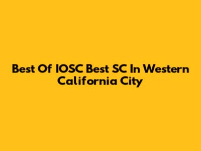 Best Of IOSC Best SC In Western California City