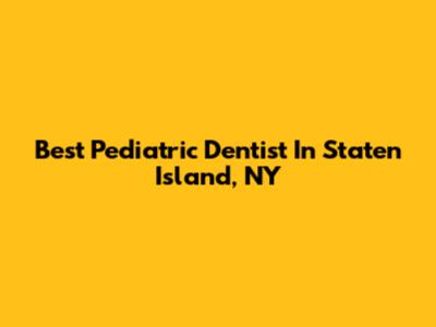 Best Pediatric Dentist In Staten Island, NY