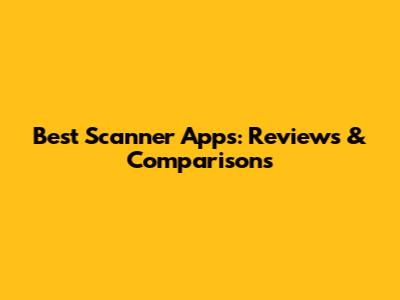Best Scanner Apps: Reviews & Comparisons