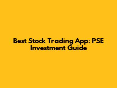 Best Stock Trading App: PSE Investment Guide