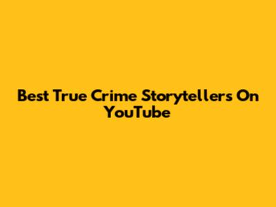 Best True Crime Storytellers On YouTube