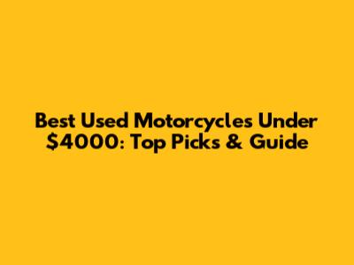 Best Used Motorcycles Under $4000: Top Picks & Guide