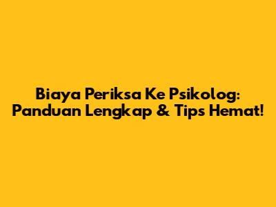 Biaya Periksa Ke Psikolog: Panduan Lengkap & Tips Hemat!