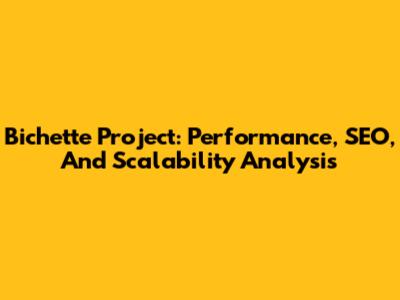 Bichette Project: Performance, SEO, And Scalability Analysis