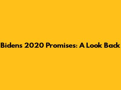 Biden's 2020 Promises: A Look Back