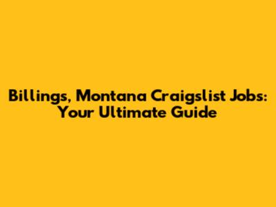 Billings, Montana Craigslist Jobs: Your Ultimate Guide