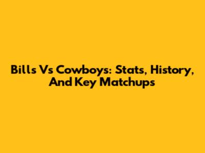 Bills Vs Cowboys: Stats, History, And Key Matchups