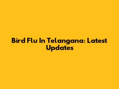 Bird Flu In Telangana: Latest Updates