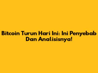 Bitcoin Turun Hari Ini: Ini Penyebab Dan Analisisnya!