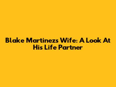 Blake Martinez's Wife: A Look At His Life Partner