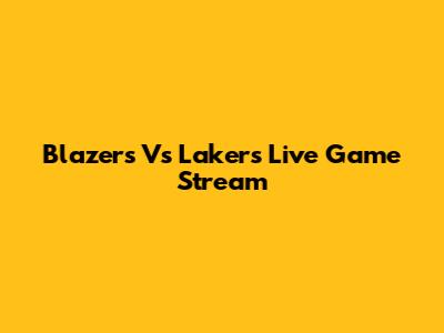 Blazers Vs Lakers Live Game Stream