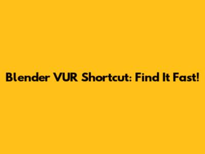 Blender VUR Shortcut: Find It Fast!
