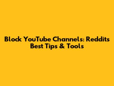 Block YouTube Channels: Reddit's Best Tips & Tools
