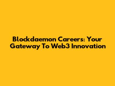 Blockdaemon Careers: Your Gateway To Web3 Innovation