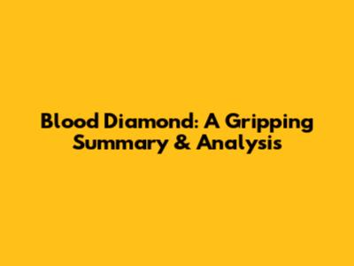 Blood Diamond: A Gripping Summary & Analysis