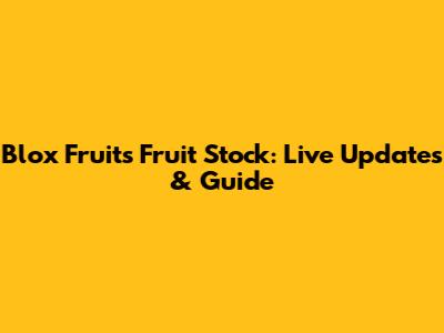 Blox Fruits Fruit Stock: Live Updates & Guide