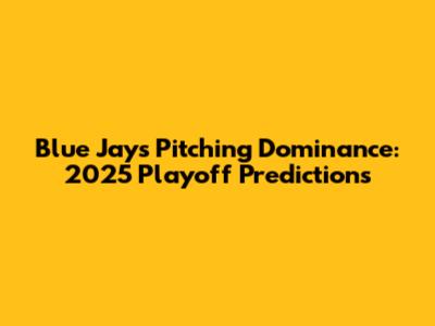 Blue Jays Pitching Dominance: 2025 Playoff Predictions