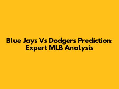 Blue Jays Vs Dodgers Prediction: Expert MLB Analysis