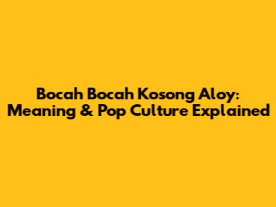 Bocah Bocah Kosong Aloy: Meaning & Pop Culture Explained