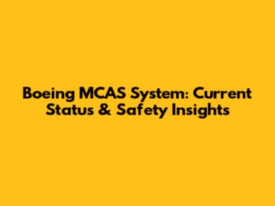 Boeing MCAS System: Current Status & Safety Insights