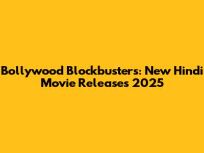 Bollywood Blockbusters: New Hindi Movie Releases 2025