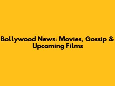 Bollywood News: Movies, Gossip & Upcoming Films