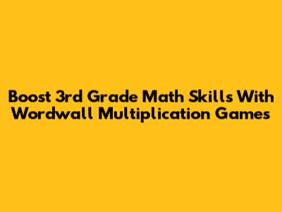 Boost 3rd Grade Math Skills With Wordwall Multiplication Games
