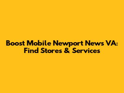 Boost Mobile Newport News VA: Find Stores & Services