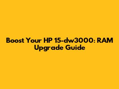 Boost Your HP 15-dw3000: RAM Upgrade Guide