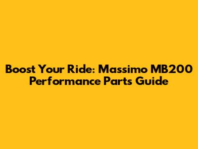 Boost Your Ride: Massimo MB200 Performance Parts Guide