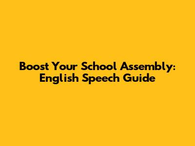 Boost Your School Assembly: English Speech Guide