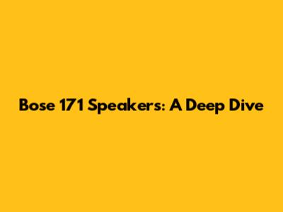Bose 171 Speakers: A Deep Dive
