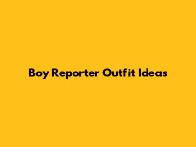 Boy Reporter Outfit Ideas