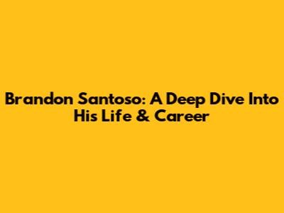 Brandon Santoso: A Deep Dive Into His Life & Career