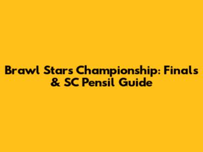Brawl Stars Championship: Finals & SC Pensil Guide