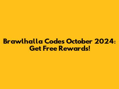Brawlhalla Codes October 2024: Get Free Rewards!