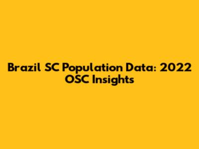 Brazil SC Population Data: 2022 OSC Insights