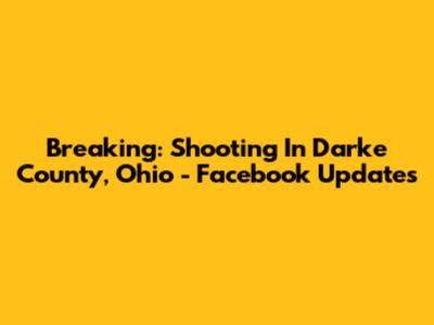 Breaking: Shooting In Darke County, Ohio - Facebook Updates