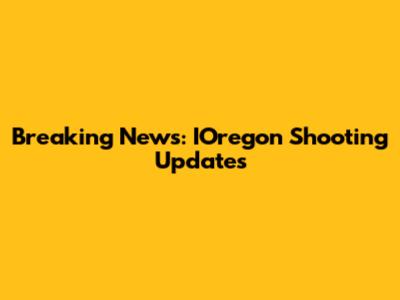 Breaking News: IOregon Shooting Updates