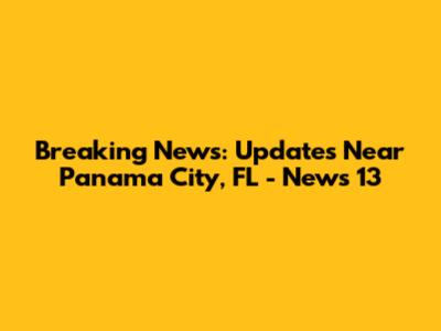 Breaking News: Updates Near Panama City, FL - News 13