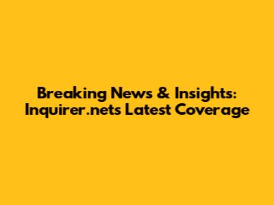 Breaking News & Insights: Inquirer.net's Latest Coverage