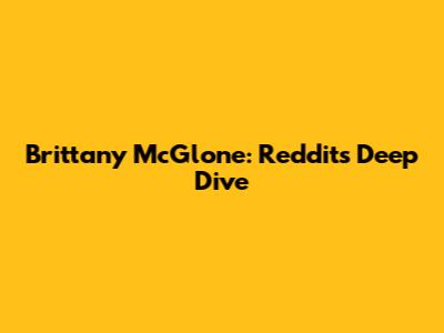 Brittany McGlone: Reddit's Deep Dive