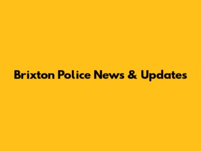 Brixton Police News & Updates