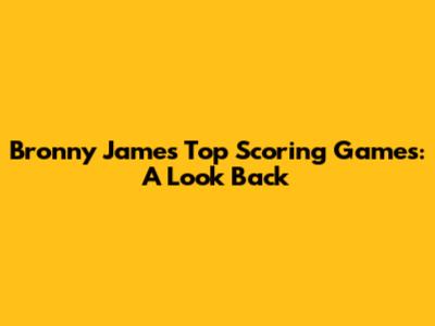 Bronny James' Top Scoring Games: A Look Back