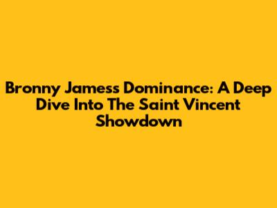 Bronny James's Dominance: A Deep Dive Into The Saint Vincent Showdown